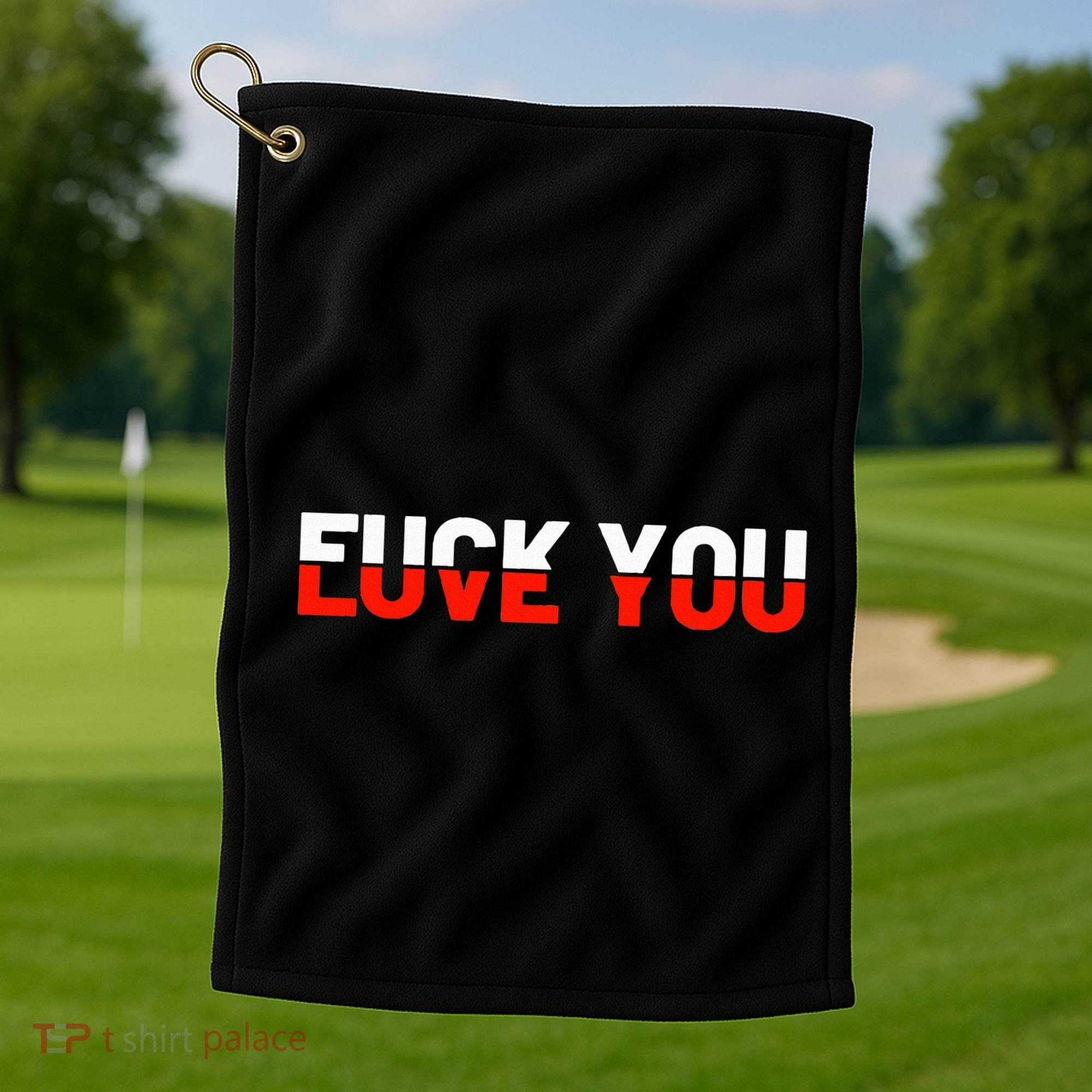 Love You Fuck You Love And Hate Golf Towel