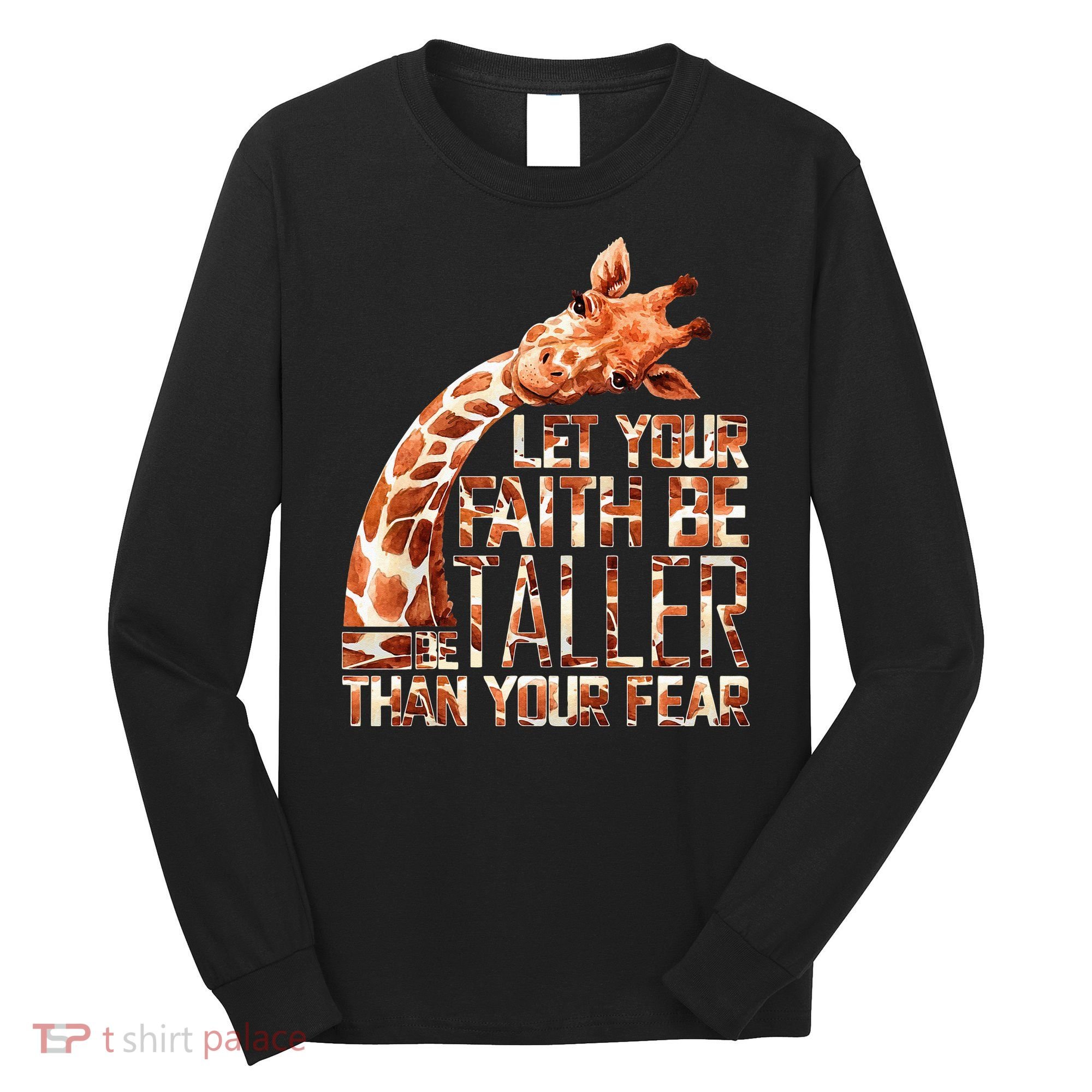 Let Your Faith Be Taller Than Your Fear Giraffe Long Sleeve Shirt