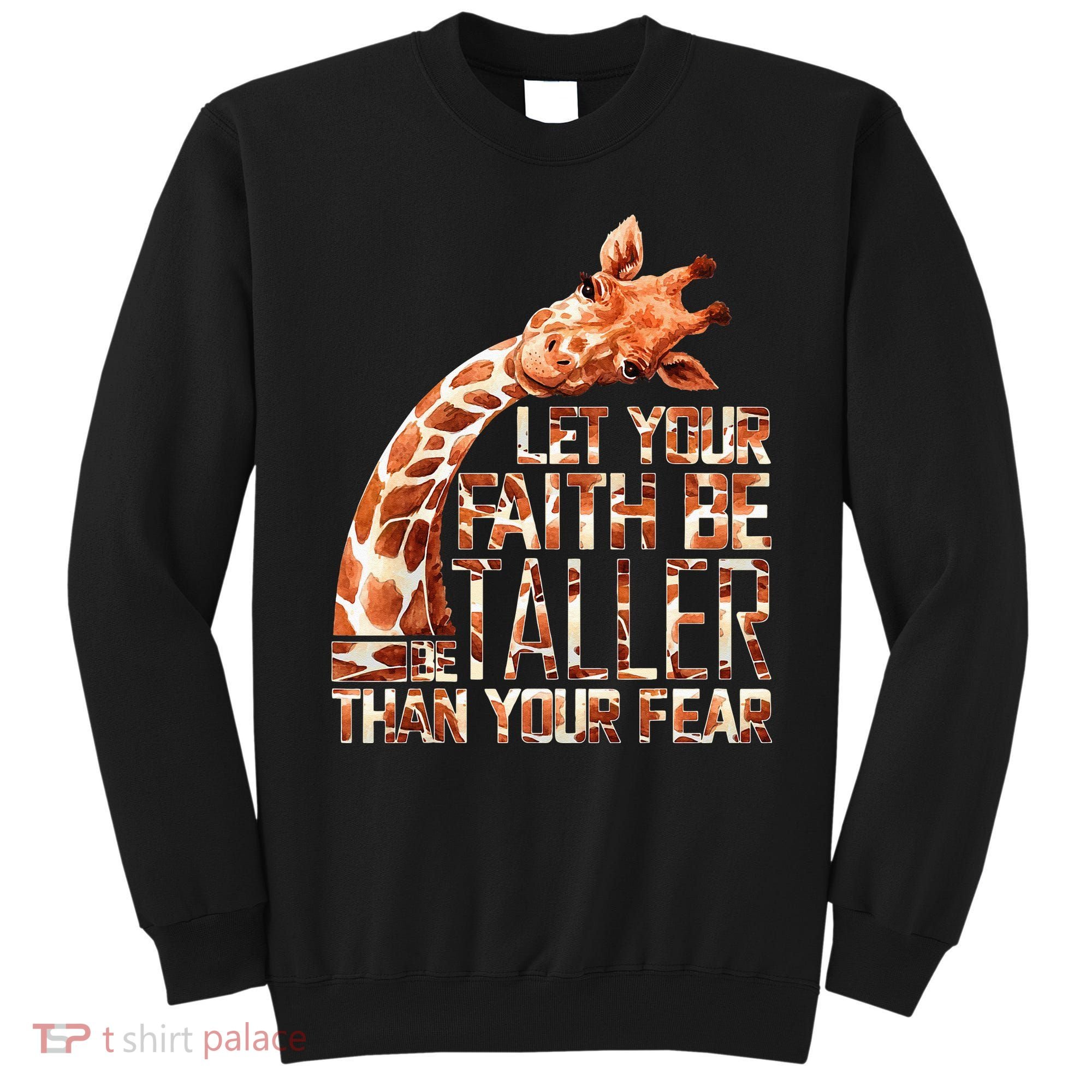 Let Your Faith Be Taller Than Your Fear Giraffe Sweatshirt