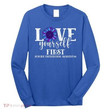 Love Yourself First Suicide Prevention Awareness Graphic Funny Gift Long Sleeve Shirt