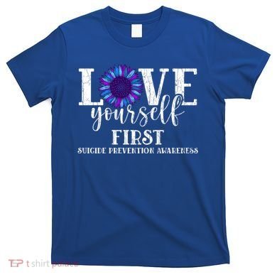 Love Yourself First Suicide Prevention Awareness Graphic Funny Gift T-Shirt