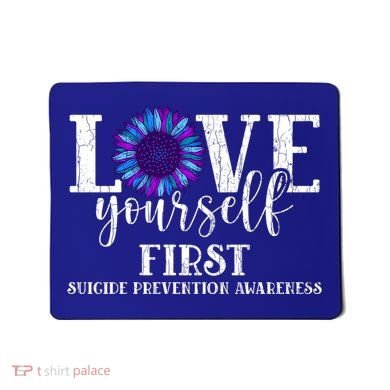 Love Yourself First Suicide Prevention Awareness Graphic Funny Gift Mousepad