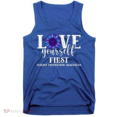 Love Yourself First Suicide Prevention Awareness Graphic Funny Gift Tank Top