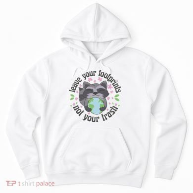 Leave Your Footprints Not Your Trash Earth Day Hoodie