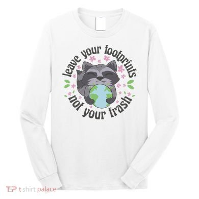 Leave Your Footprints Not Your Trash Earth Day Long Sleeve Shirt
