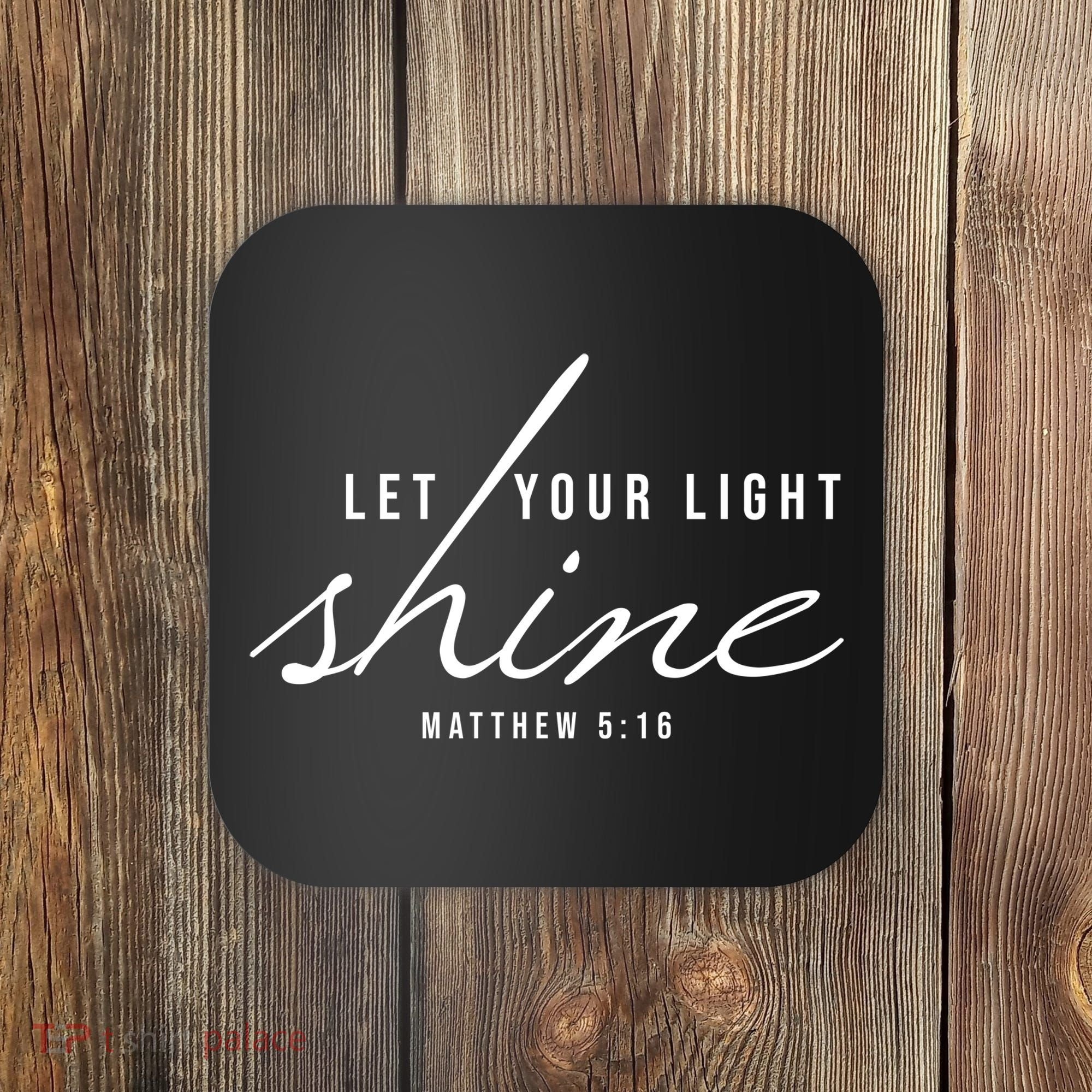 Let Your Light Shine Matthew 5:16 Coaster