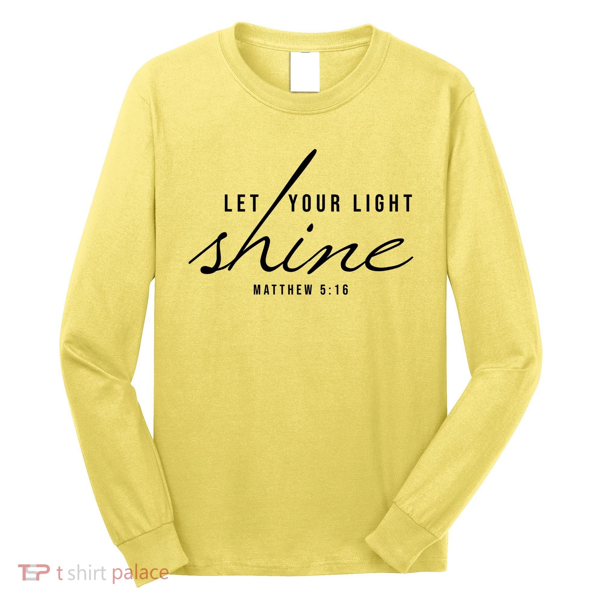Let Your Light Shine Matthew 5:16 Long Sleeve Shirt
