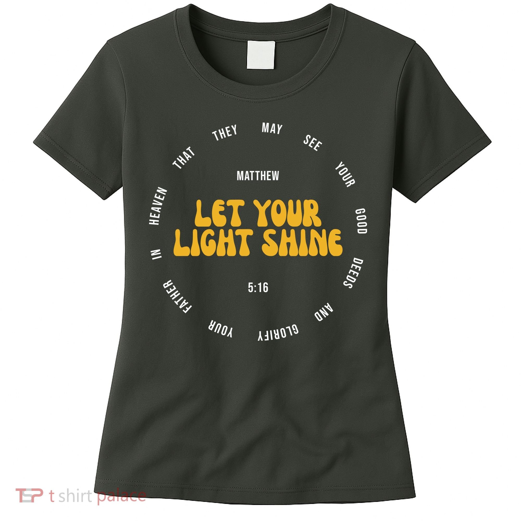 Let You Light Shine Matthew 5:16 Positive Bible Verse Women's T-Shirt