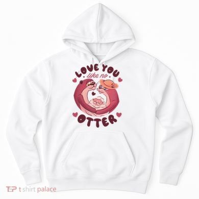 Love You Like No Otter Cute Hoodie