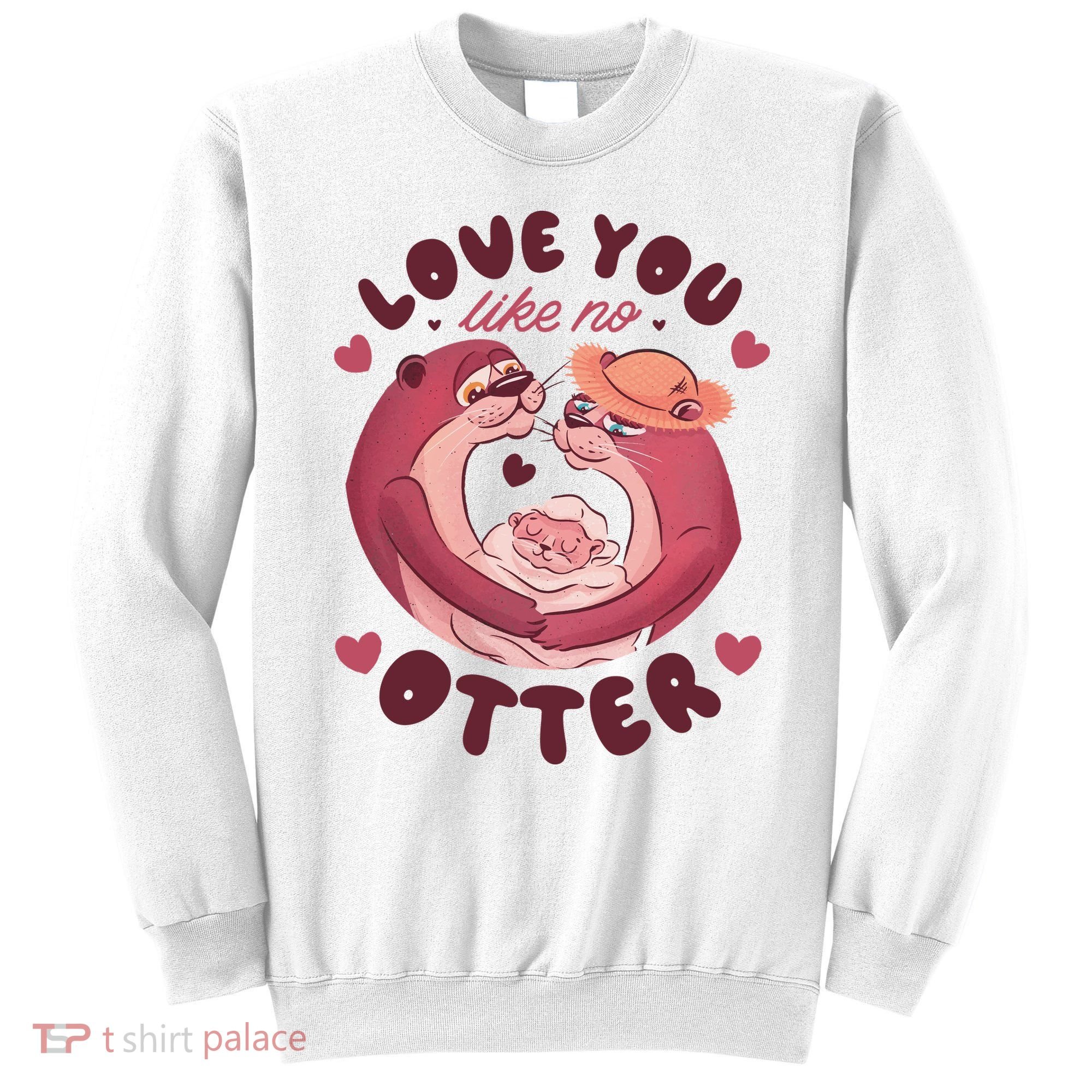 Love You Like No Otter Cute Sweatshirt