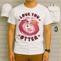 Love You Like No Otter Cute T-Shirt thumb 6