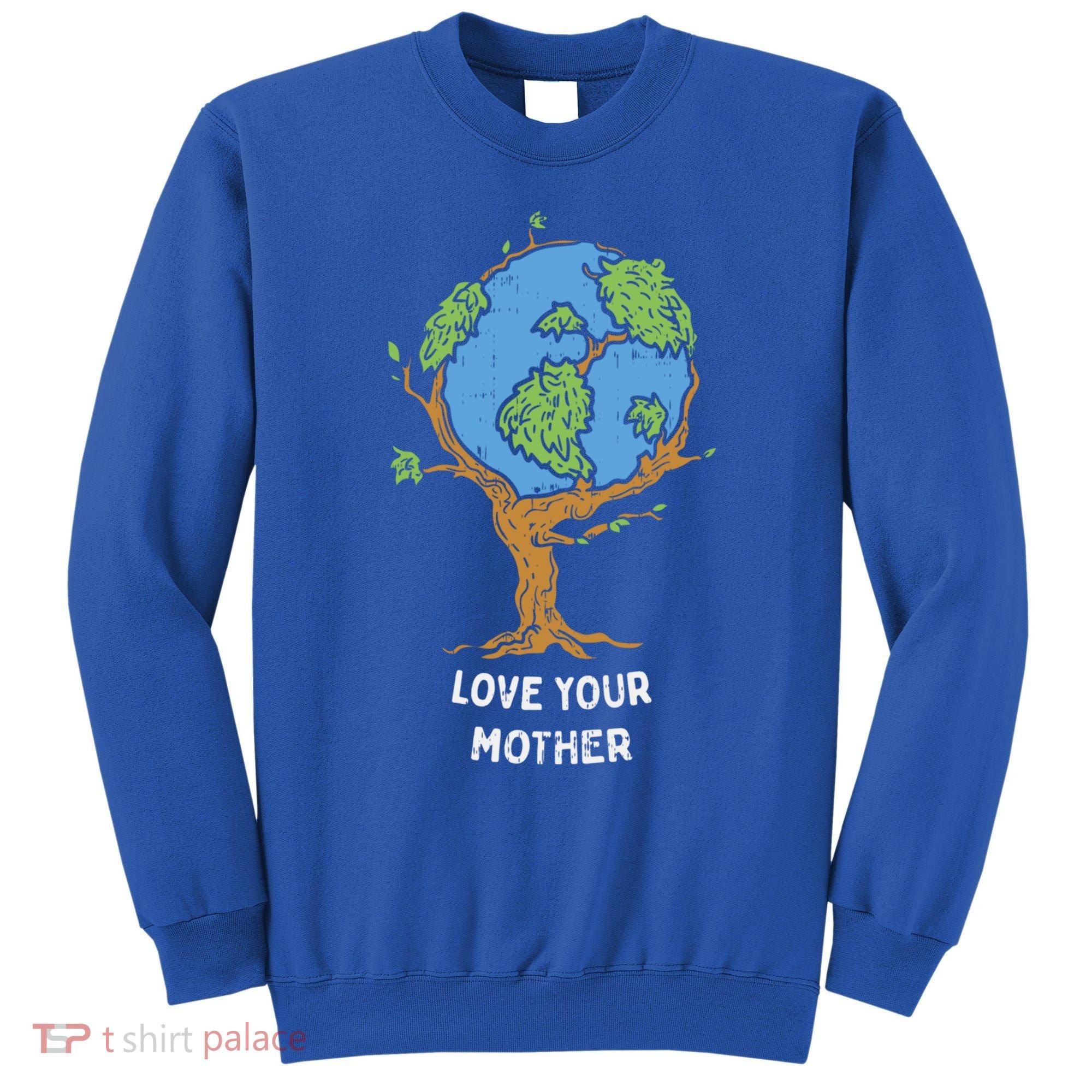Love Your Mother Earth Day Gift Environt Eco World Tree Cool Gift Sweatshirt