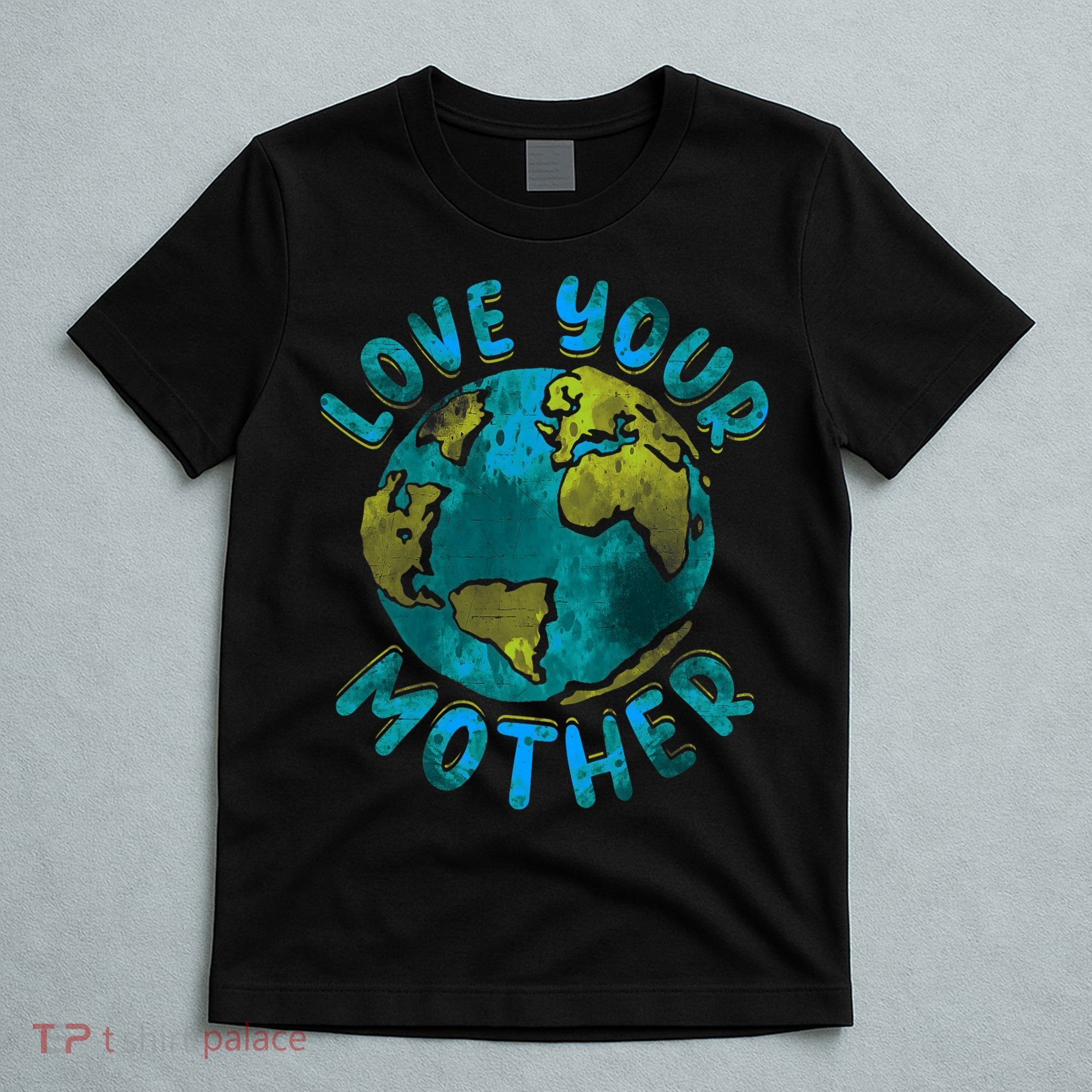 Love Your Mother Earth Day Environmental Awareness Themed T-Shirt