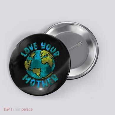 Love Your Mother Earth Day Environmental Awareness Themed Button