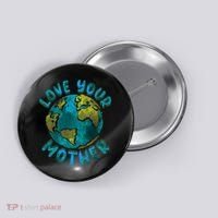 Love Your Mother Earth Day Environmental Awareness Themed Button thumb 0