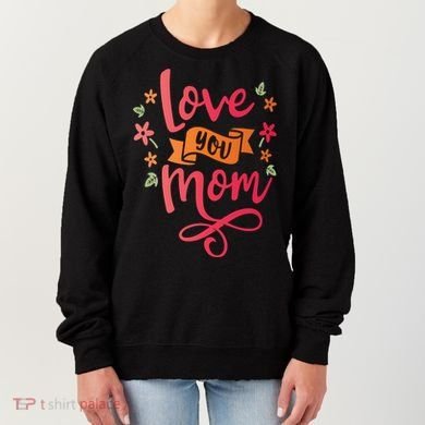 Love You Mom Gift For Her Women's Sweatshirt