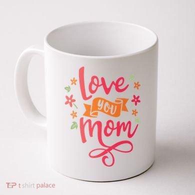 Love You Mom Gift For Her Coffee Mug