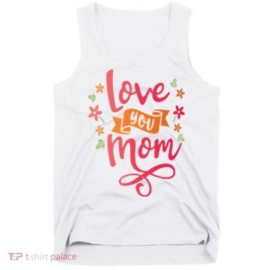Love You Mom Gift For Her Tank Top