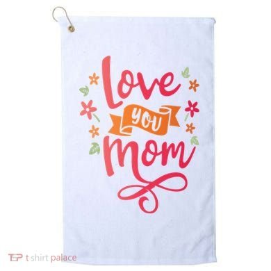 Love You Mom Gift For Her Golf Towel