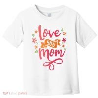 Love You Mom Gift For Her Toddler T-Shirt thumb 0