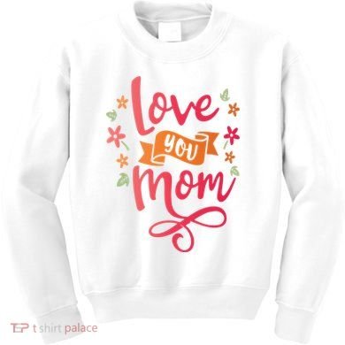 Love You Mom Gift For Her Kids Sweatshirt