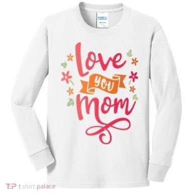Love You Mom Gift For Her Kids Long Sleeve Shirt