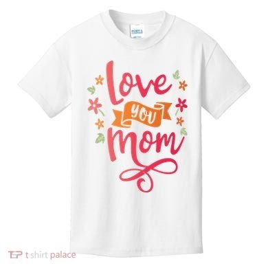 Love You Mom Gift For Her Kids T-Shirt