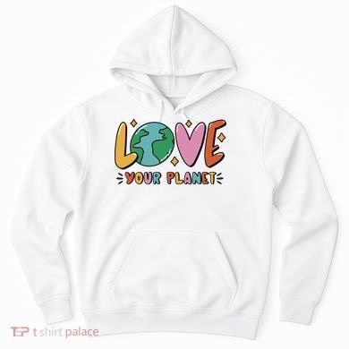 Love Your Planet Earth Day Hoodie