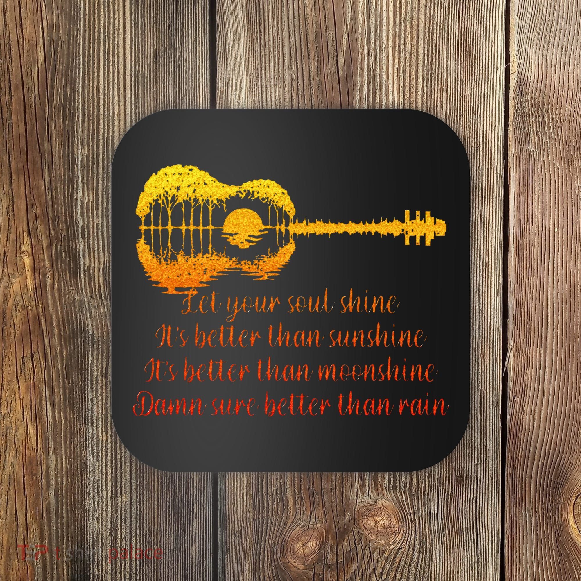 Let Your Soul Shine Its Better Than Sunshine Quote Coaster