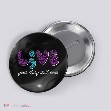Live Your Story Isn't Over Suicide Prevention Awareness Button