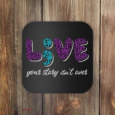 Live Your Story Isn't Over Suicide Prevention Awareness Coaster