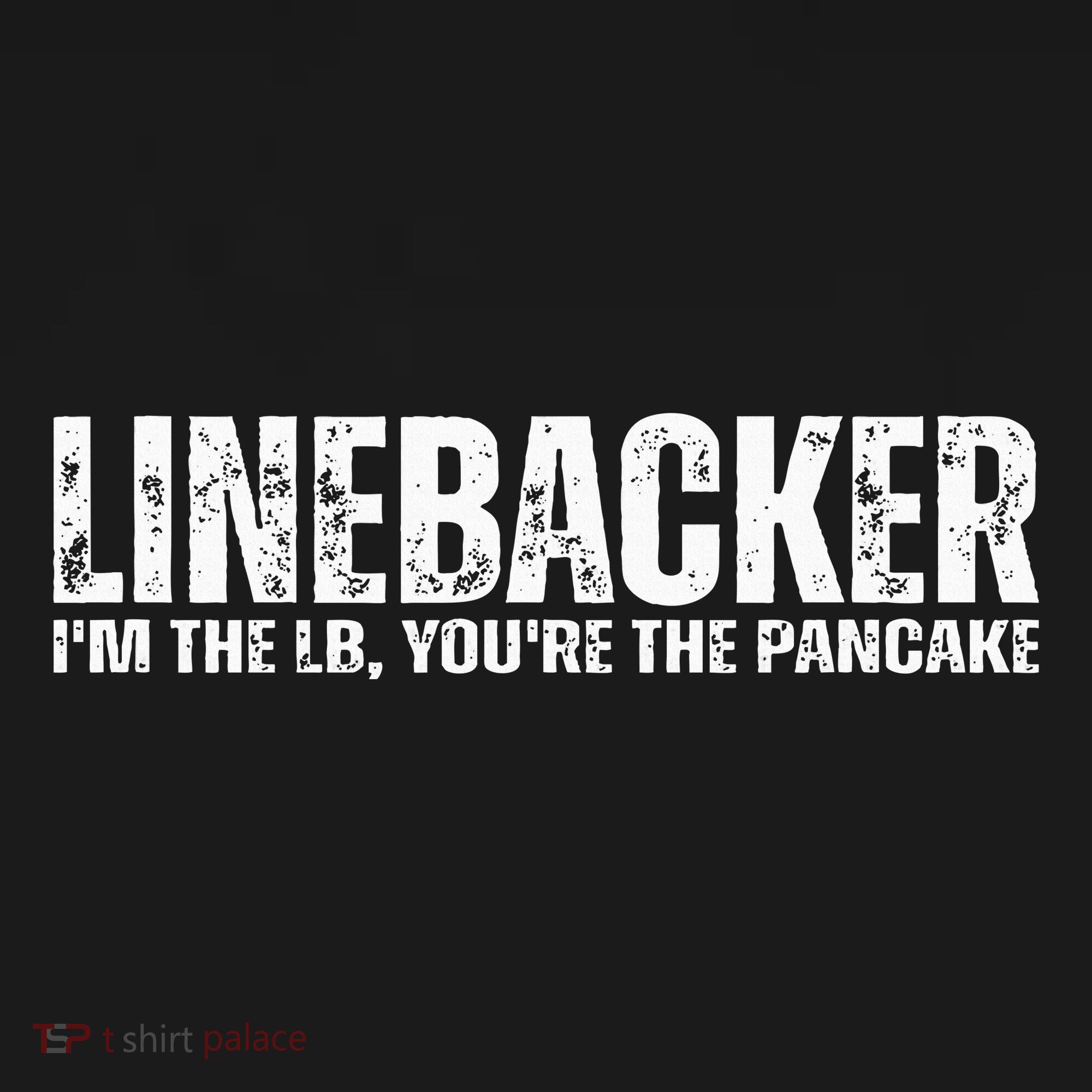 Linebacker YouRe The Pancake Funny Football Athlete Quote T-Shirt