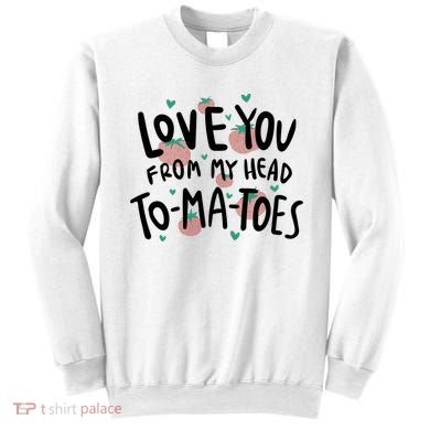 Love You Tomatoes Funny Sweatshirt