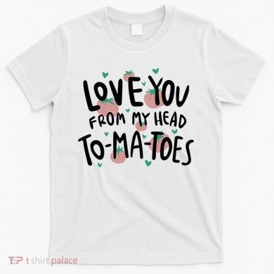 Love You Tomatoes Funny T-Shirt