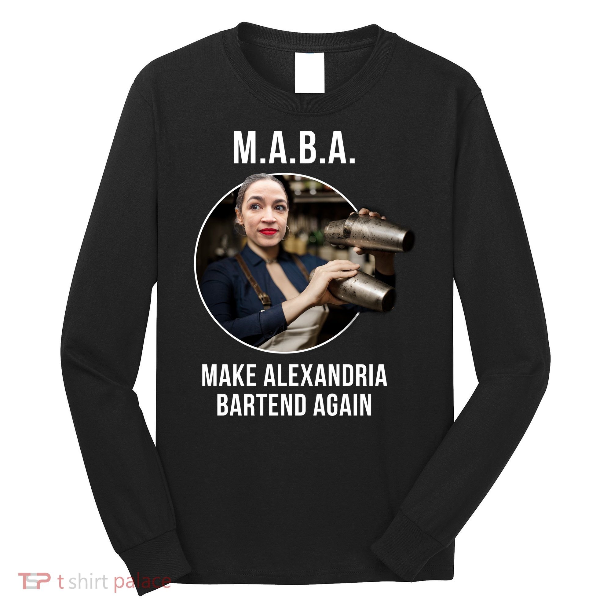 M.A.B.A. Alexandria Ocasio-Cortez Bartend Again Long Sleeve Shirt
