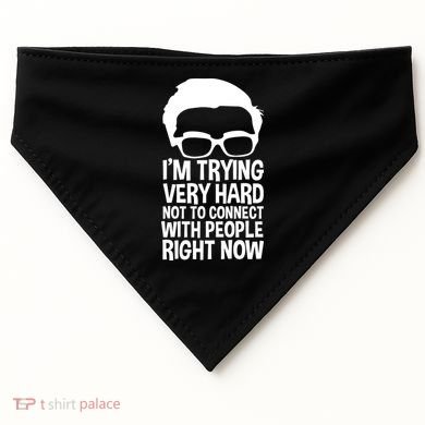 'm Trying Very Hard Not To Connect With People Right Now USA-Made Doggie Bandana
