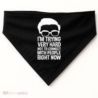 'm Trying Very Hard Not To Connect With People Right Now USA-Made Doggie Bandana thumb 0