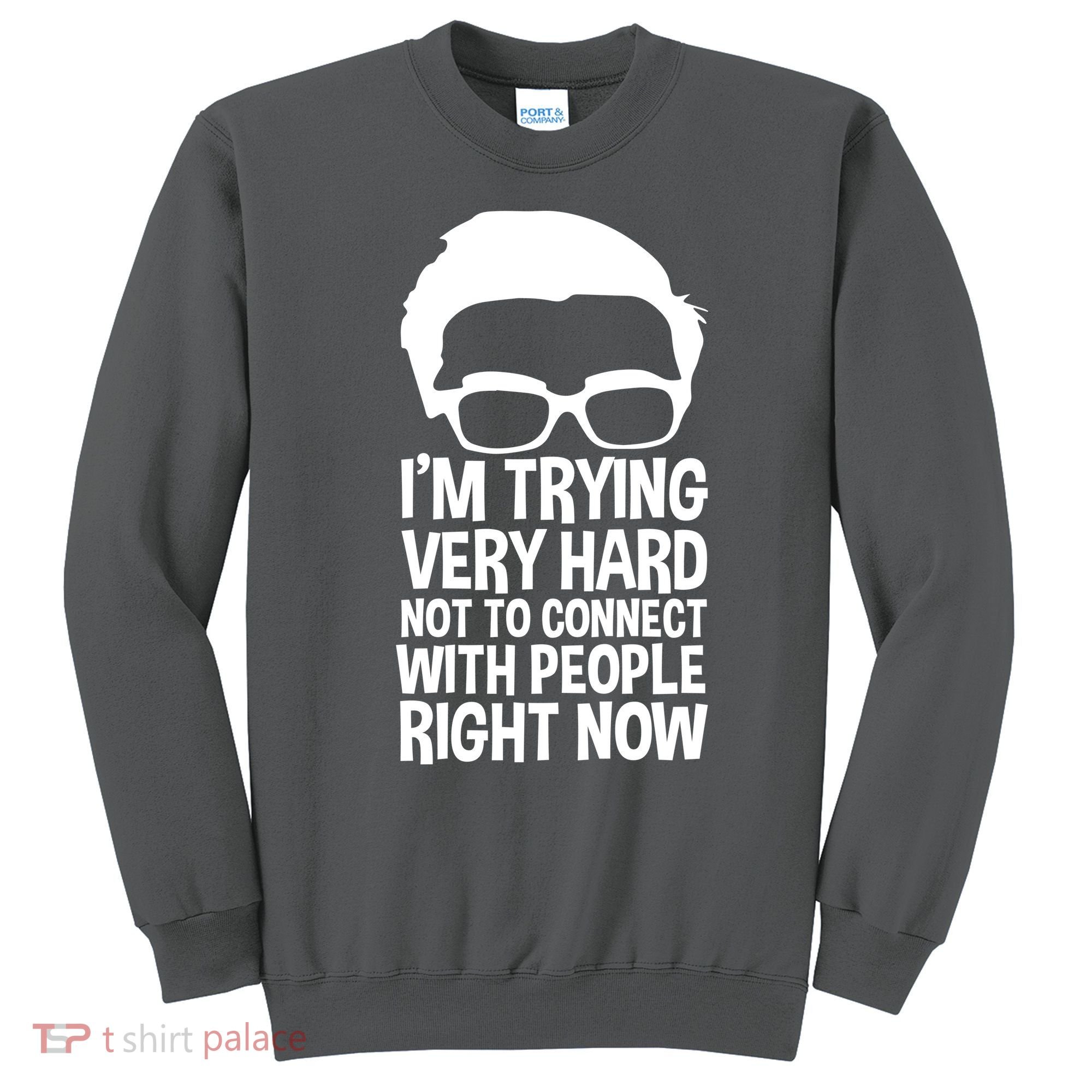 'm Trying Very Hard Not To Connect With People Right Now Sweatshirt