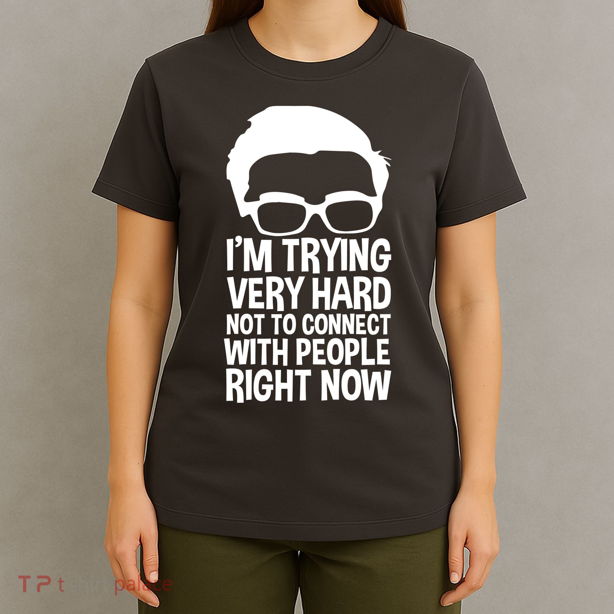 'm Trying Very Hard Not To Connect With People Right Now T-Shirt