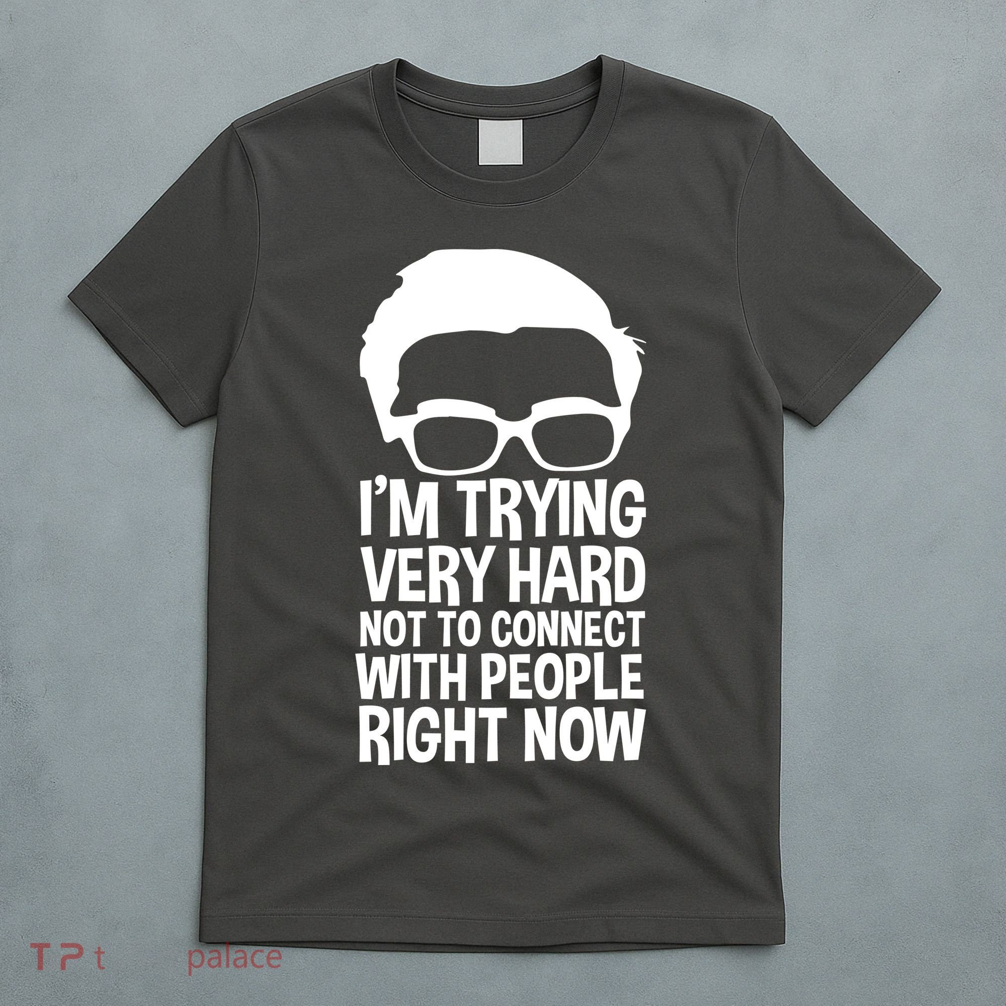 'm Trying Very Hard Not To Connect With People Right Now T-Shirt