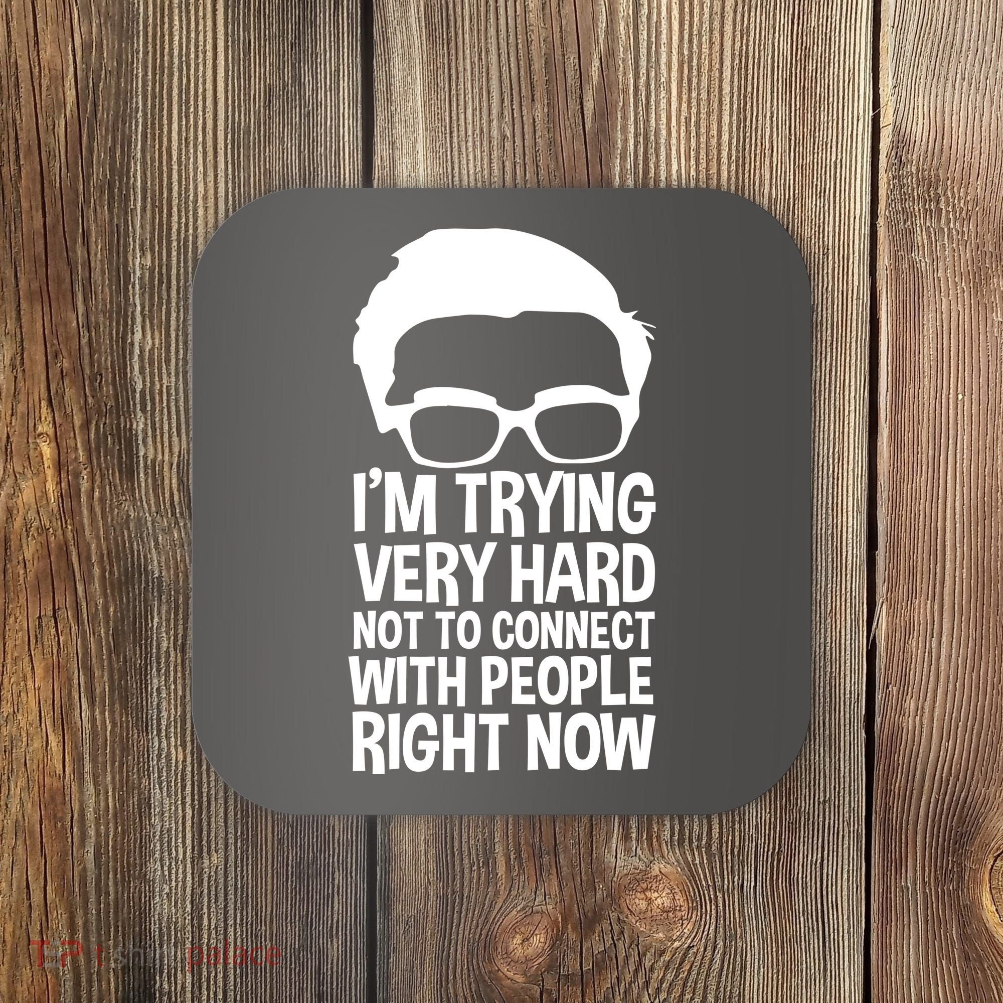 'm Trying Very Hard Not To Connect With People Right Now Coaster