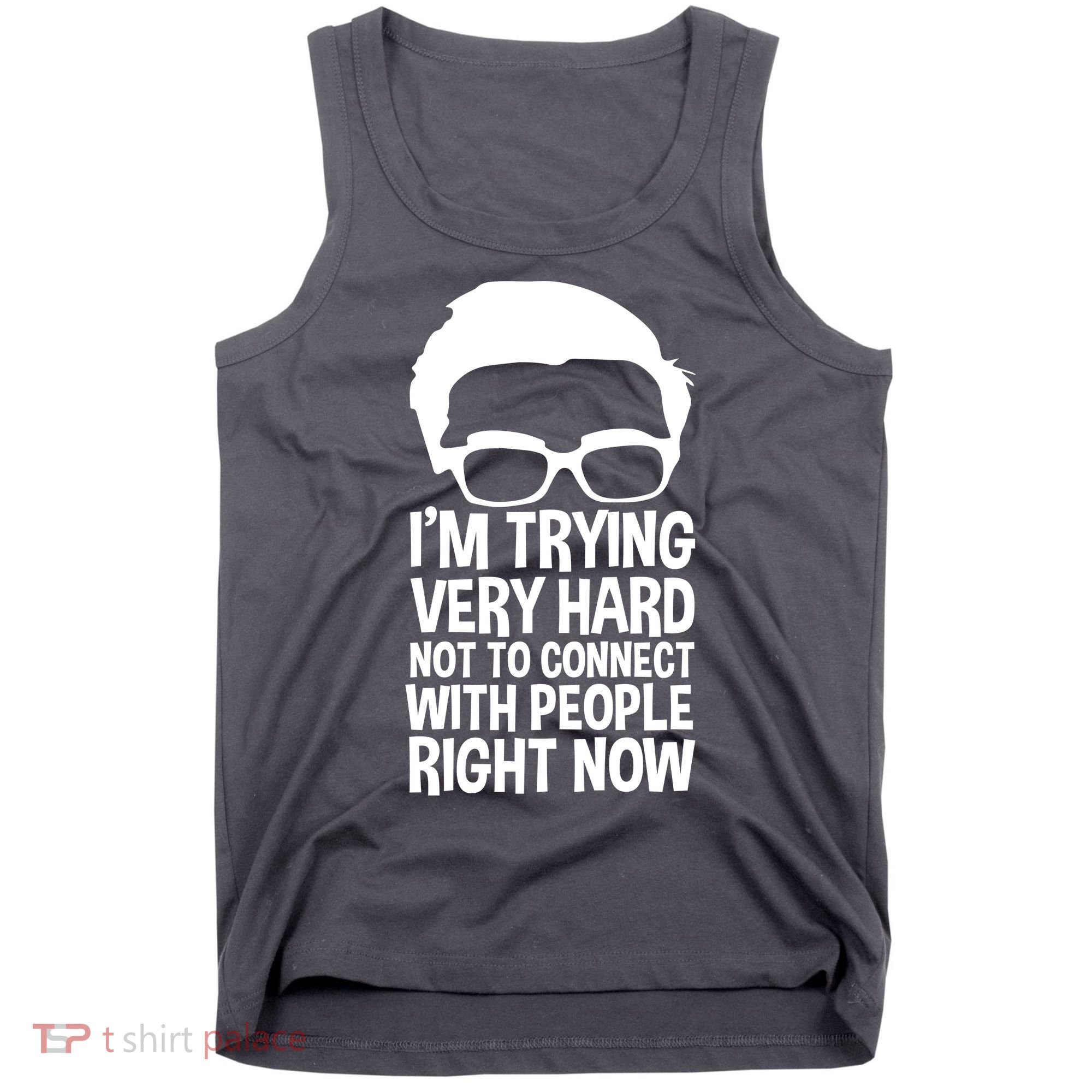 'm Trying Very Hard Not To Connect With People Right Now Tank Top