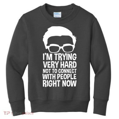 'm Trying Very Hard Not To Connect With People Right Now Kids Sweatshirt
