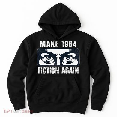 Make 1984 Fiction Again Big Brother is Watching you Hoodie