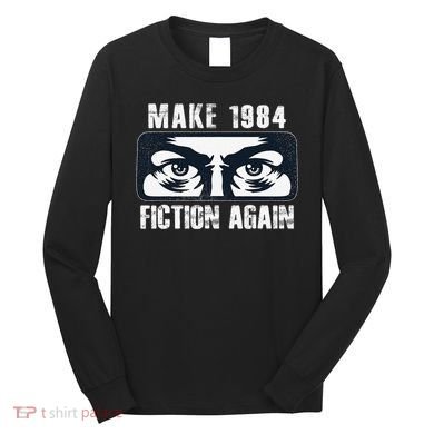 Make 1984 Fiction Again Big Brother is Watching you Long Sleeve Shirt