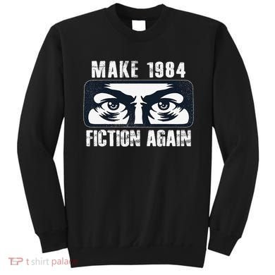 Make 1984 Fiction Again Big Brother is Watching you Sweatshirt