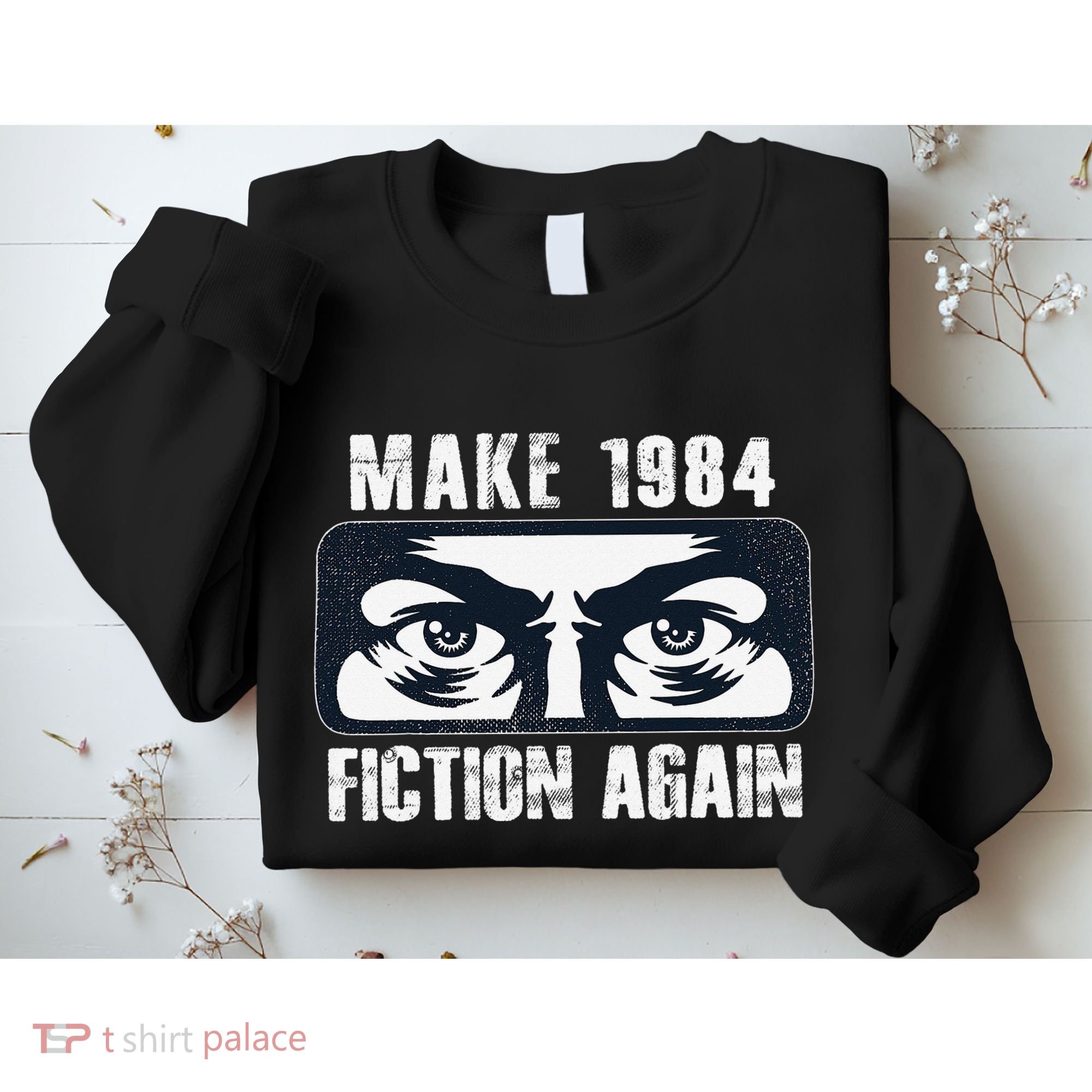 Make 1984 Fiction Again Big Brother is Watching you Sweatshirt