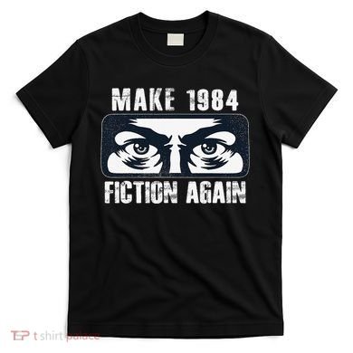 Make 1984 Fiction Again Big Brother is Watching you T-Shirt