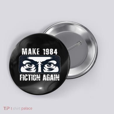 Make 1984 Fiction Again Big Brother is Watching you Button