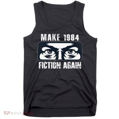Make 1984 Fiction Again Big Brother is Watching you Tank Top
